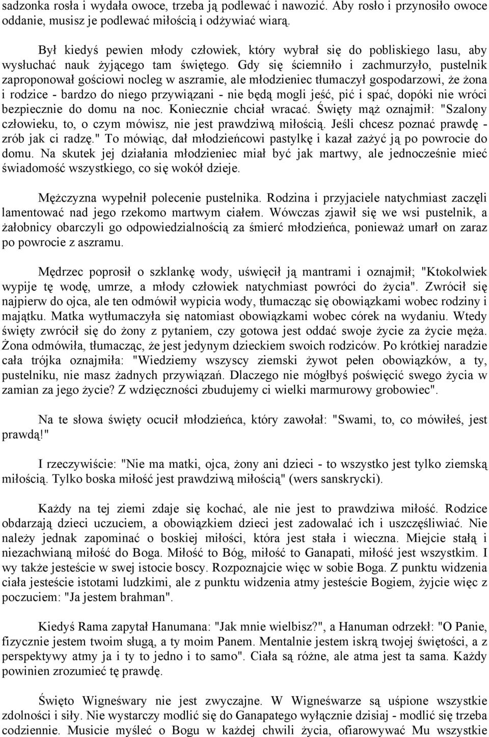 Gdy się ściemniło i zachmurzyło, pustelnik zaproponował gościowi nocleg w aszramie, ale młodzieniec tłumaczył gospodarzowi, że żona i rodzice - bardzo do niego przywiązani - nie będą mogli jeść, pić