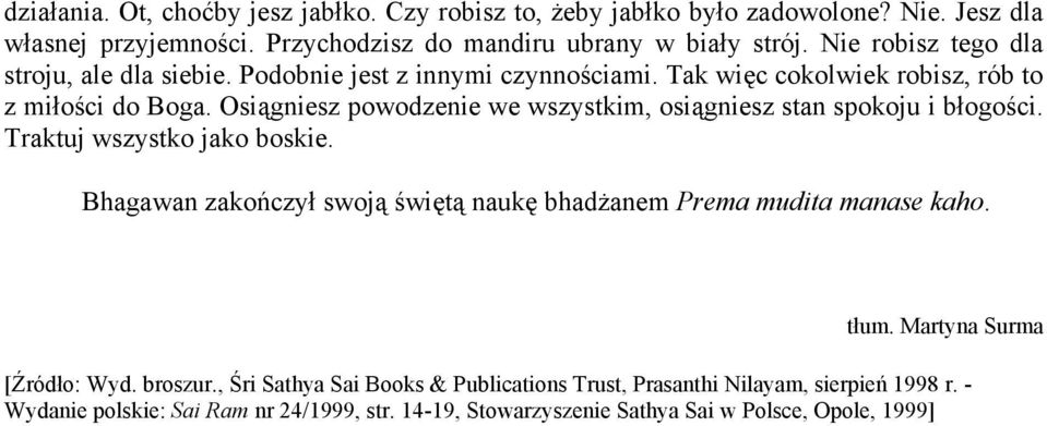 Osiągniesz powodzenie we wszystkim, osiągniesz stan spokoju i błogości. Traktuj wszystko jako boskie.