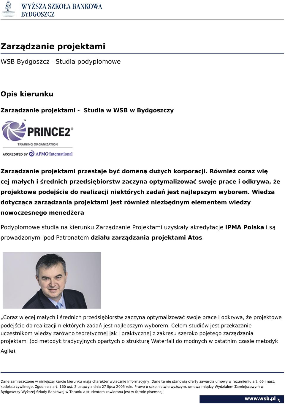 Wiedza dotycząca zarządzania projektami jest również niezbędnym elementem wiedzy nowoczesnego menedżera Podyplomowe studia na kierunku Zarządzanie Projektami uzyskały akredytację IPMA Polska i są