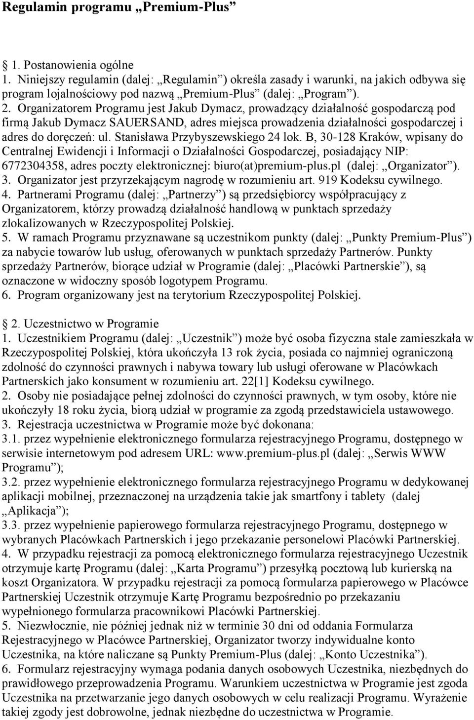 Organizatorem Programu jest Jakub Dymacz, prowadzący działalność gospodarczą pod firmą Jakub Dymacz SAUERSAND, adres miejsca prowadzenia działalności gospodarczej i adres do doręczeń: ul.