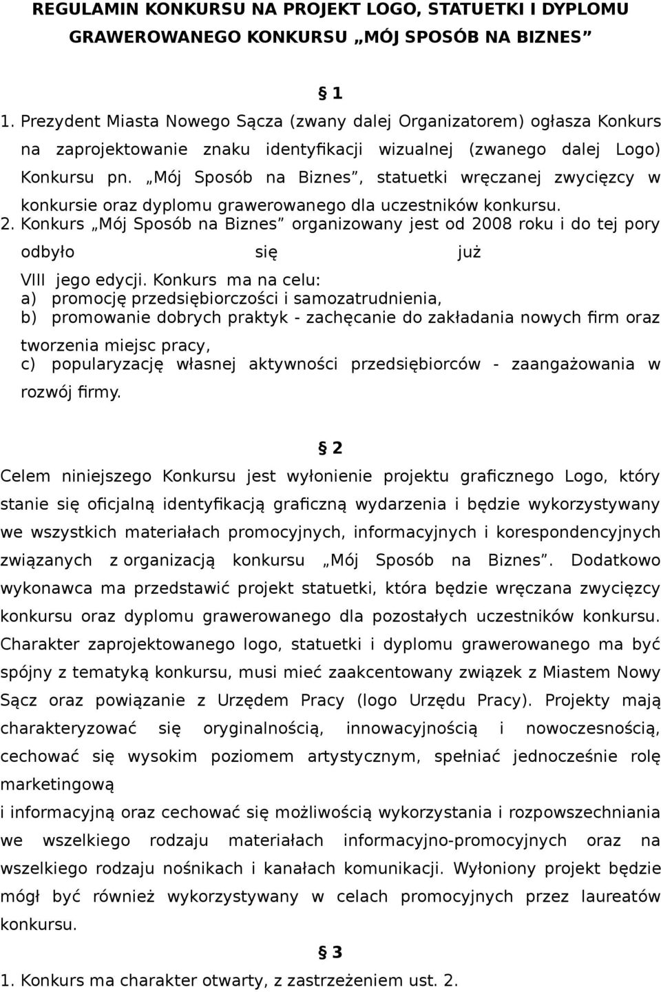 Mój Sposób na Biznes, statuetki wręczanej zwycięzcy w konkursie oraz dyplomu grawerowanego dla uczestników konkursu. 2.