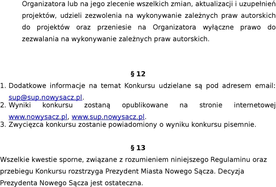 2. Wyniki konkursu zostaną opublikowane na stronie internetowej www.nowysacz.pl, www.sup.nowysacz.pl. 3. Zwycięzca konkursu zostanie powiadomiony o wyniku konkursu pisemnie.