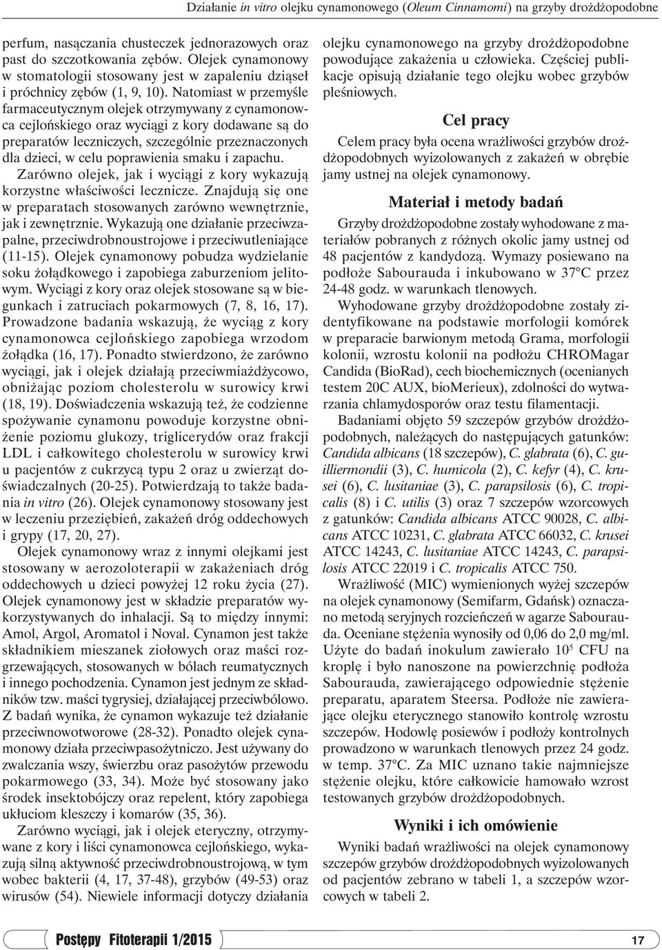 Natomiast w przemyśle farmaceutycznym olejek otrzymywany z cynamonowca cejlońskiego oraz wyciągi z kory dodawane są do preparatów leczniczych, szczególnie przeznaczonych dla dzieci, w celu
