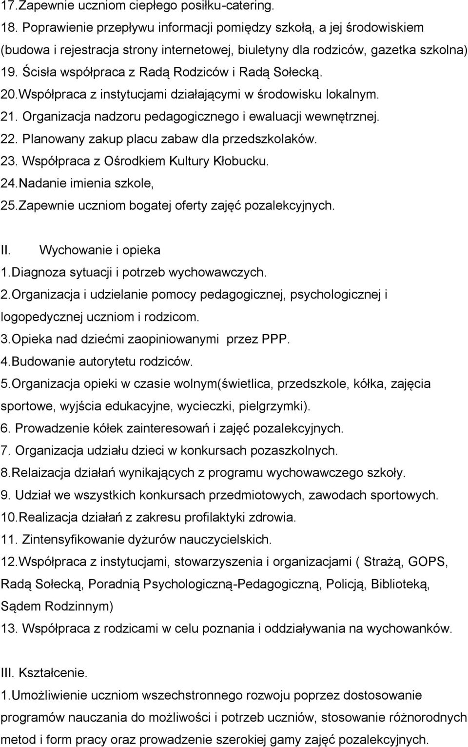 Ścisła współpraca z Radą Rodziców i Radą Sołecką. 20.Współpraca z instytucjami działającymi w środowisku lokalnym. 21. Organizacja nadzoru pedagogicznego i ewaluacji wewnętrznej. 22.