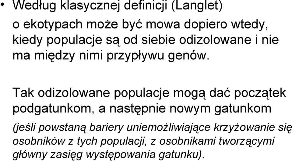 Tak odizolowane populacje mogą dać początek podgatunkom, a następnie nowym gatunkom (jeśli