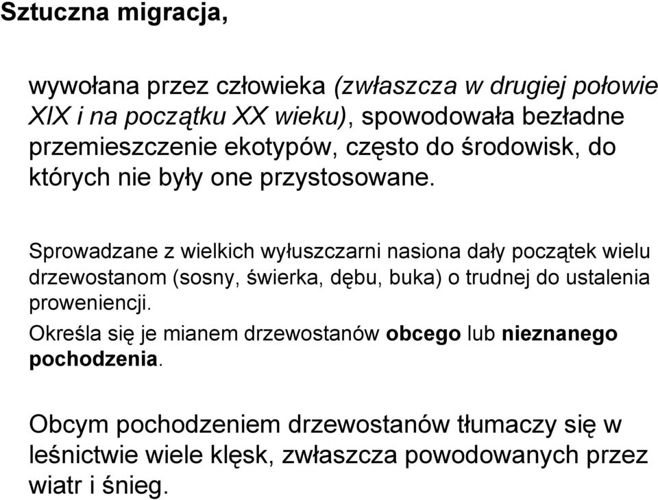 Sprowadzane z wielkich wyłuszczarni nasiona dały początek wielu drzewostanom (sosny, świerka, dębu, buka) o trudnej do ustalenia