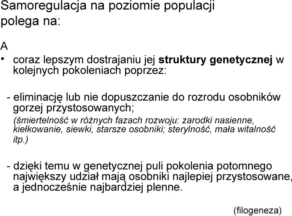 rozwoju: zarodki nasienne, kiełkowanie, siewki, starsze osobniki; sterylność, mała witalność itp.