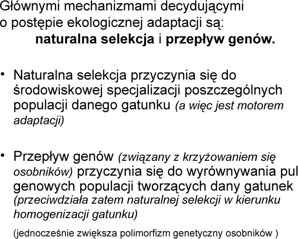 adaptacji) Przepływ genów (związany z krzyżowaniem się osobników) przyczynia się do wyrównywania pul genowych populacji