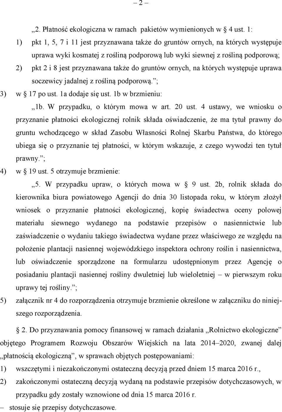 także do gruntów ornych, na których występuje uprawa soczewicy jadalnej z rośliną podporową. ; 3) w 17 po ust. 1a dodaje się ust. 1b w brzmieniu: 1b. przypadku, o którym mowa w art. 20 ust.