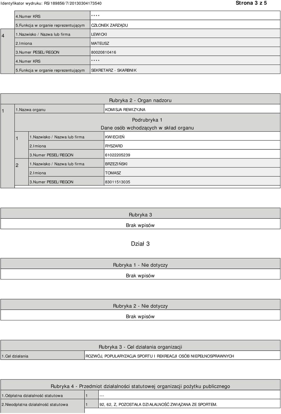 Nazwisko / Nazwa lub firma BRZEZIŃSKI TOMASZ 3.Numer PESEL/REGON 83011513035 Rubryka 3 Dział 3 Rubryka 1 - Nie dotyczy Rubryka 2 - Nie dotyczy Rubryka 3 - Cel działania organizacji 1.