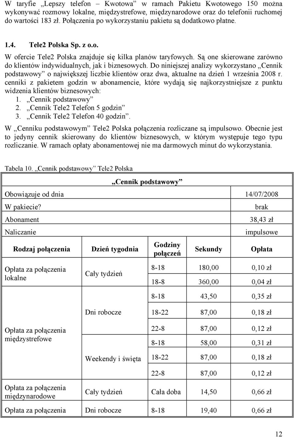 Są one skierowane zarówno do klientów indywidualnych, jak i biznesowych.