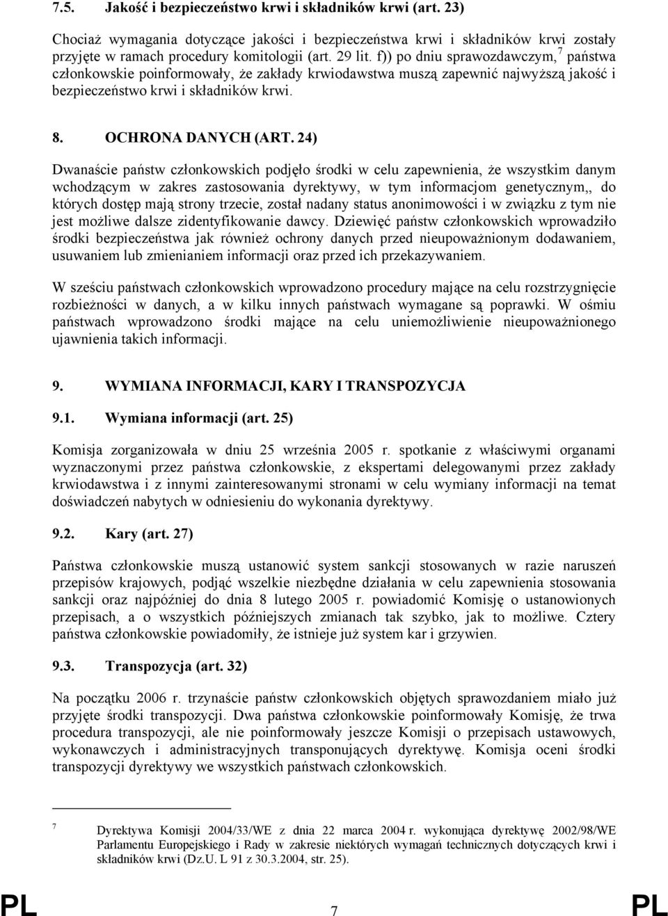 24) Dwanaście państw członkowskich podjęło środki w celu zapewnienia, że wszystkim danym wchodzącym w zakres zastosowania dyrektywy, w tym informacjom genetycznym,, do których dostęp mają strony