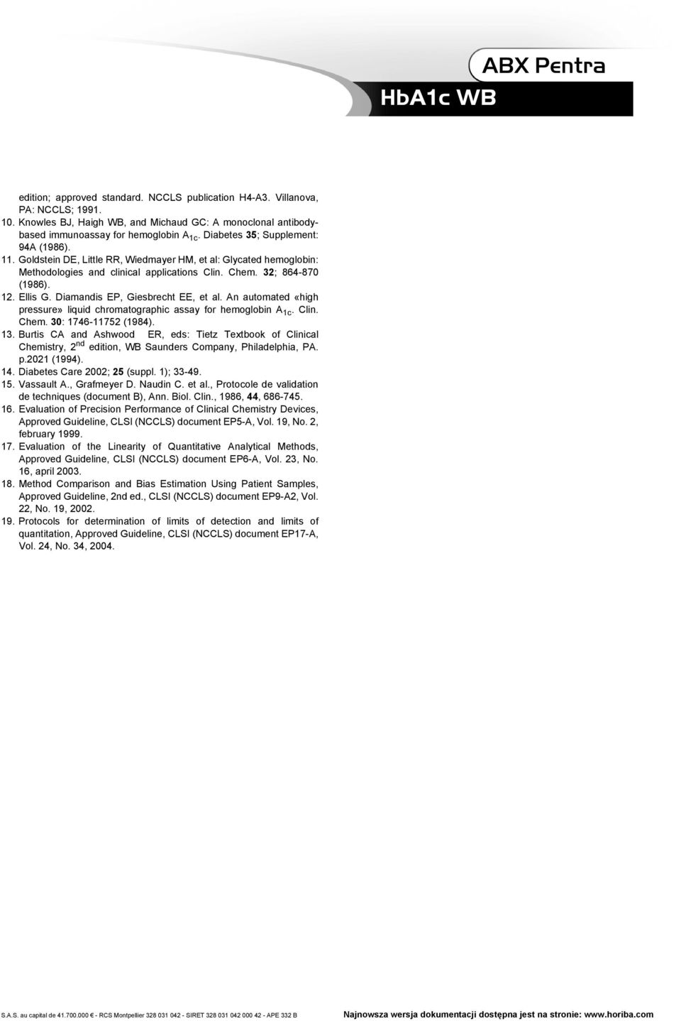 Diamandis EP, Giesbrecht EE, et al. An automated «high pressure» liquid chromatographic assay for hemoglobin A 1c. Clin. Chem. 30: 1746-11752 (1984). 13.