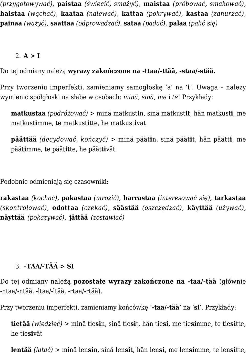 Uwaga należy wymienić spółgłoski na słabe w osobach: minä, sinä, me i te!