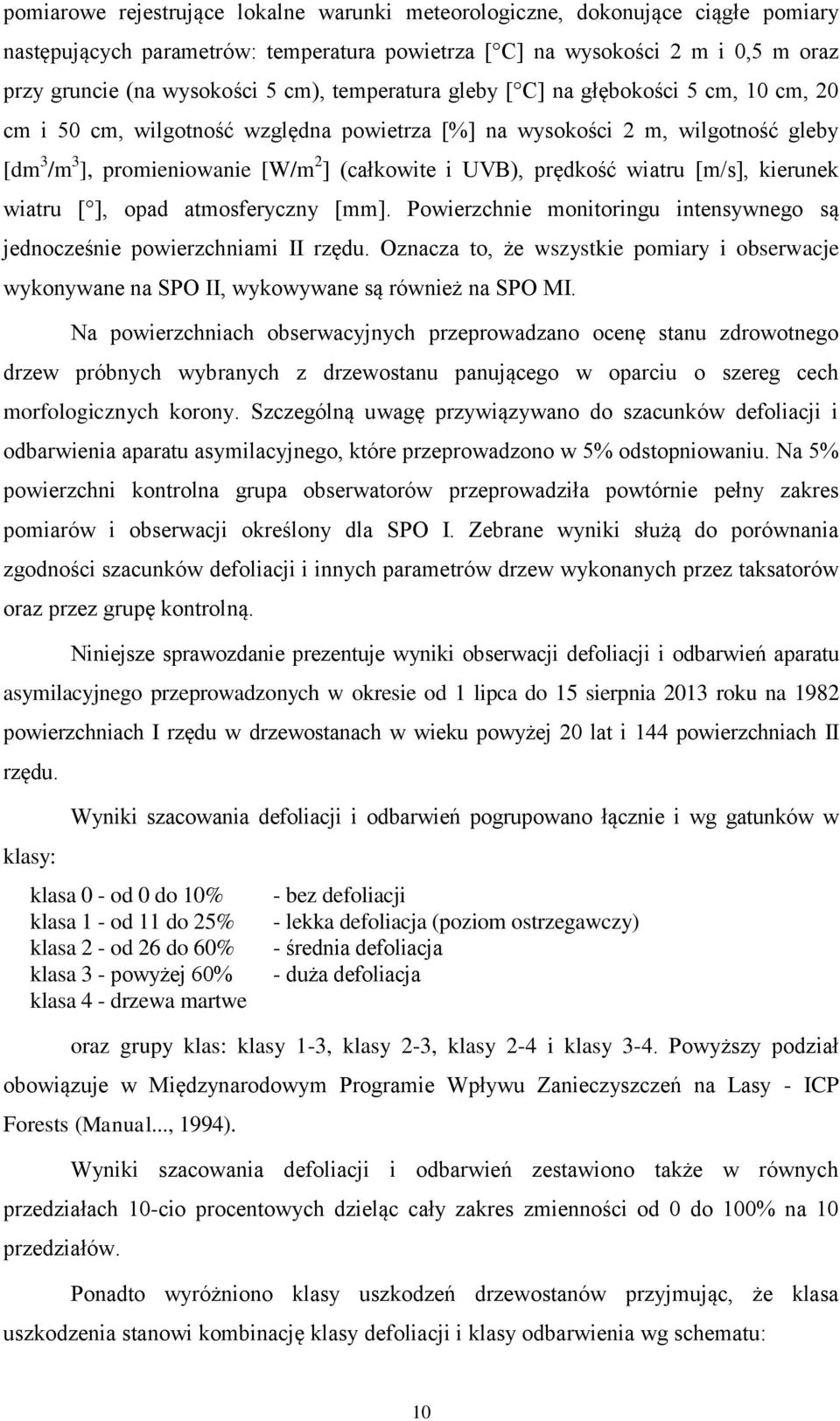 wiatru [m/s], kierunek wiatru [ ], opad atmosferyczny [mm]. Powierzchnie monitoringu intensywnego są jednocześnie powierzchniami II rzędu.