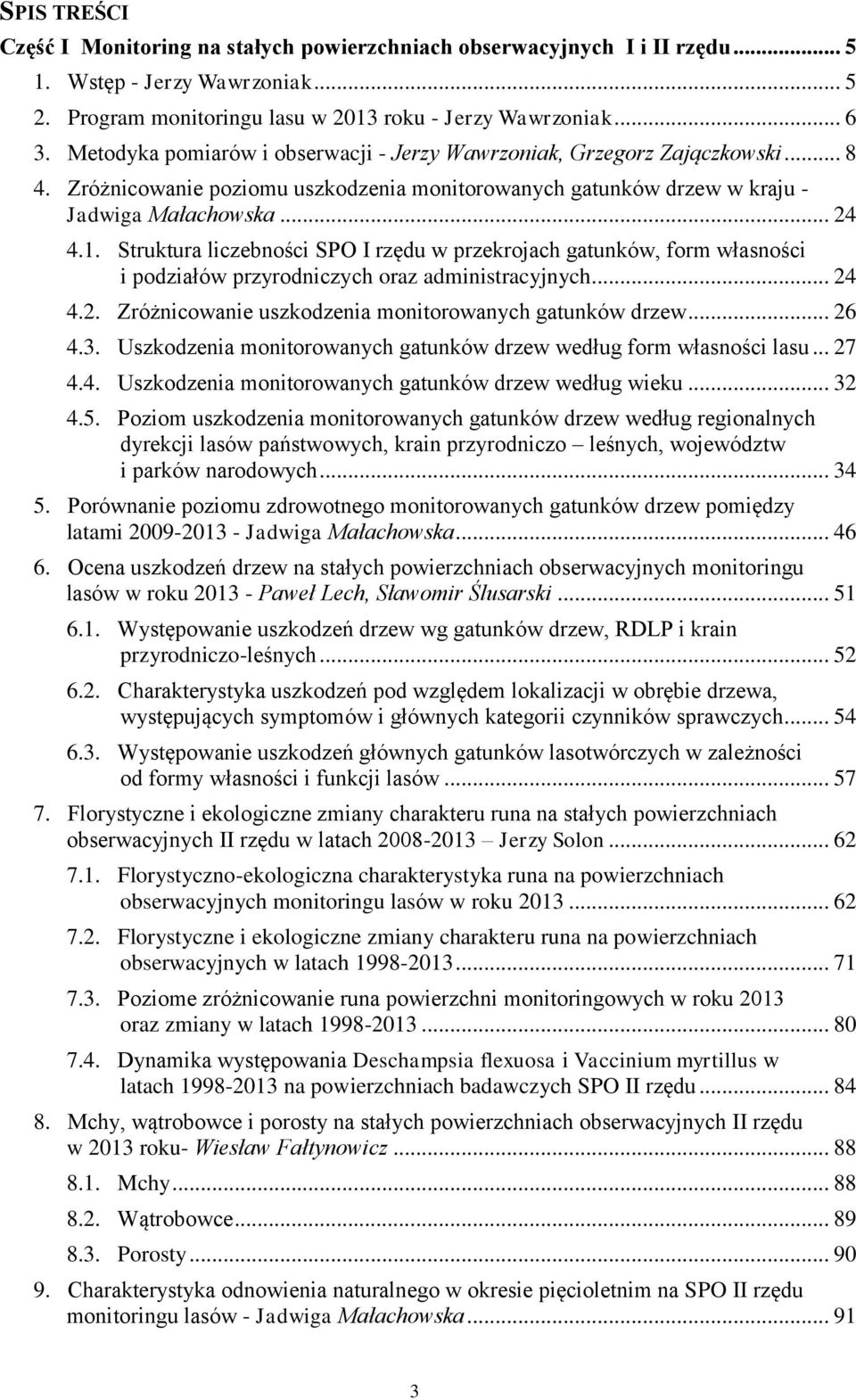 Struktura liczebności SPO I rzędu w przekrojach gatunków, form własności i podziałów przyrodniczych oraz administracyjnych... 24 4.2. Zróżnicowanie uszkodzenia monitorowanych gatunków drzew... 26 4.3.