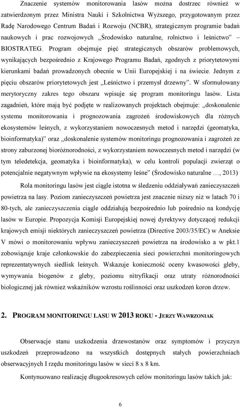 Program obejmuje pięć strategicznych obszarów problemowych, wynikających bezpośrednio z Krajowego Programu Badań, zgodnych z priorytetowymi kierunkami badań prowadzonych obecnie w Unii Europejskiej i