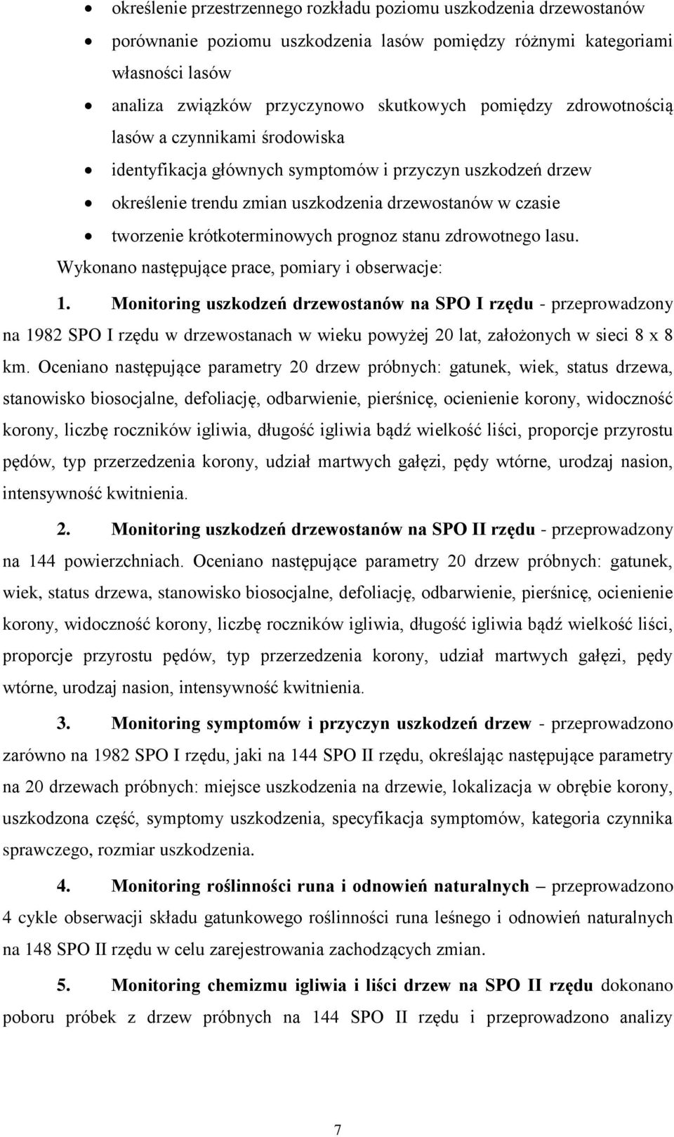 stanu zdrowotnego lasu. Wykonano następujące prace, pomiary i obserwacje: 1.