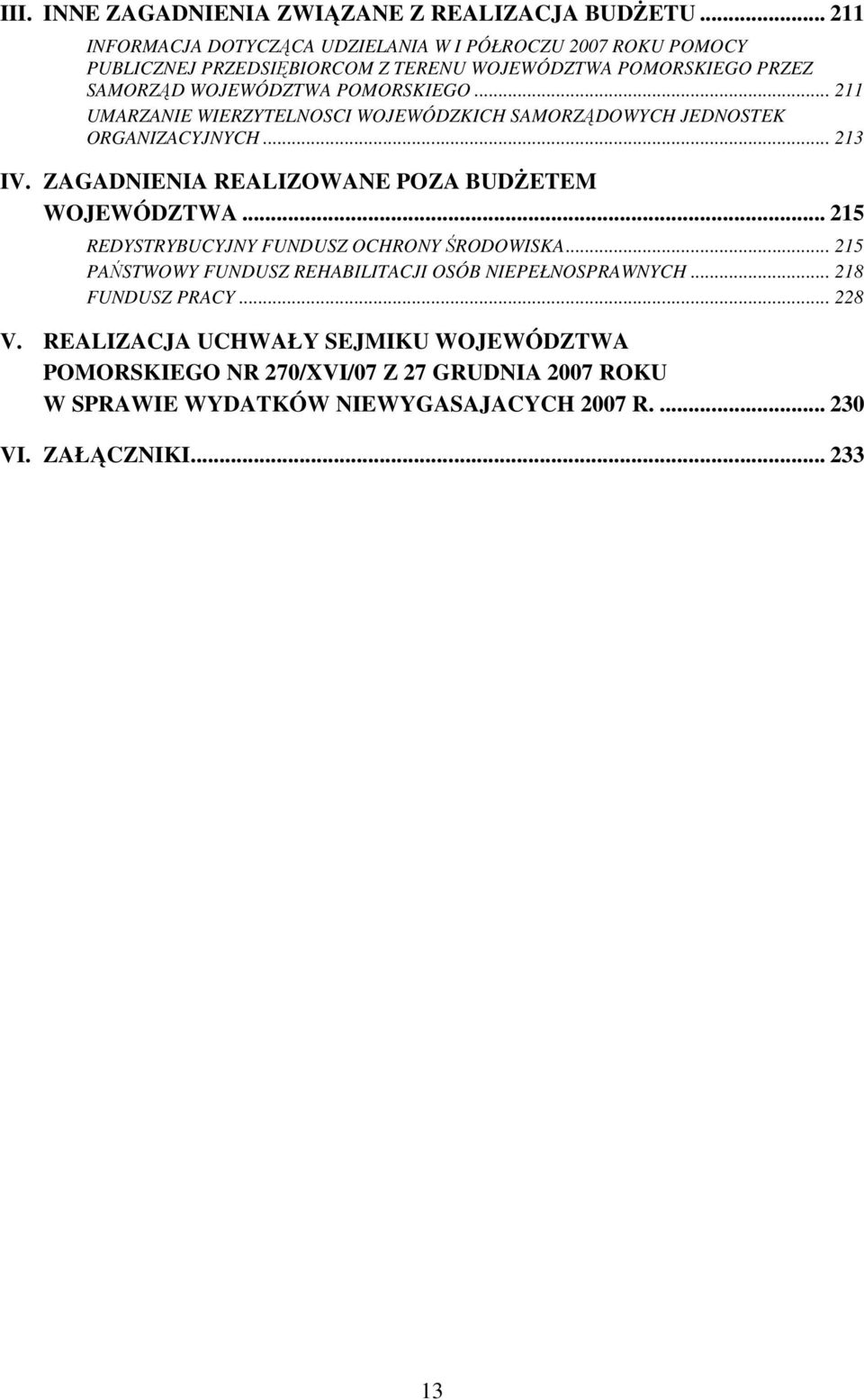 .. 211 UMARZANIE WIERZYTELNOSCI WOJEWÓDZKICH SAMORZĄDOWYCH JEDNOSTEK ORGANIZACYJNYCH... 213 IV. ZAGADNIENIA REALIZOWANE POZA BUDśETEM WOJEWÓDZTWA.