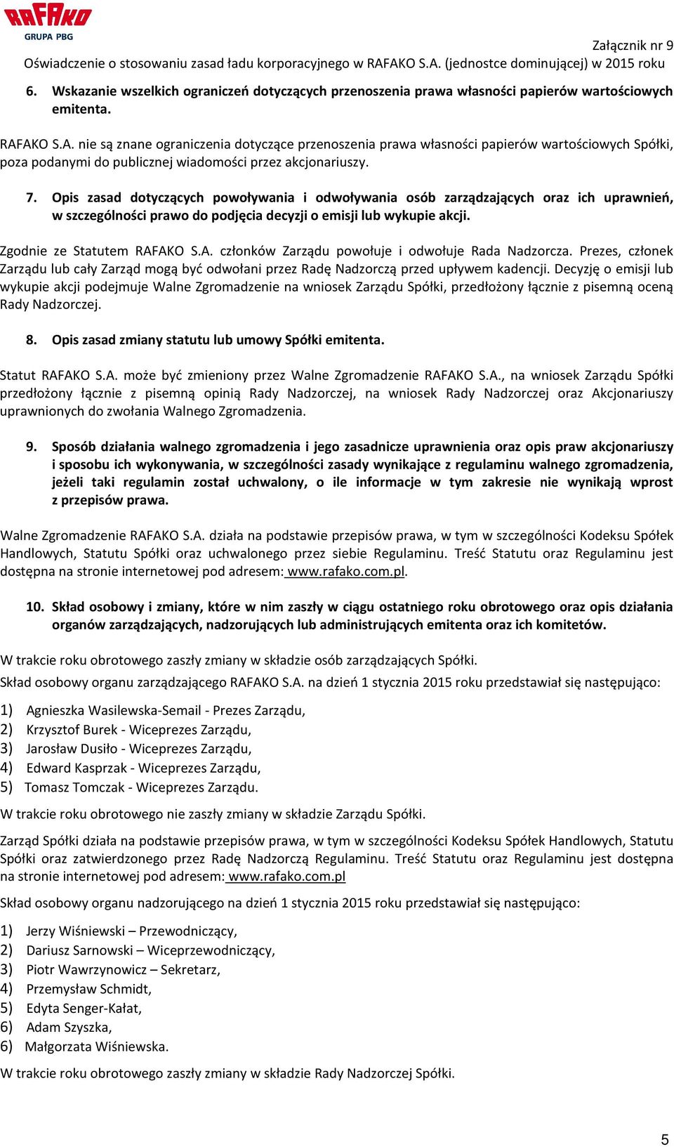 Opis zasad dotyczących powoływania i odwoływania osób zarządzających oraz ich uprawnień, w szczególności prawo do podjęcia decyzji o emisji lub wykupie akcji. Zgodnie ze Statutem RAF