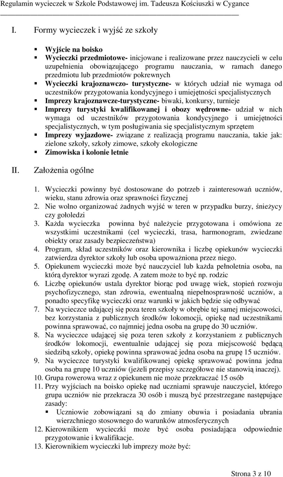 krajoznawcze-turystyczne- biwaki, konkursy, turnieje Imprezy turystyki kwalifikowanej i obozy wędrowne- udział w nich wymaga od uczestników przygotowania kondycyjnego i umiejętności
