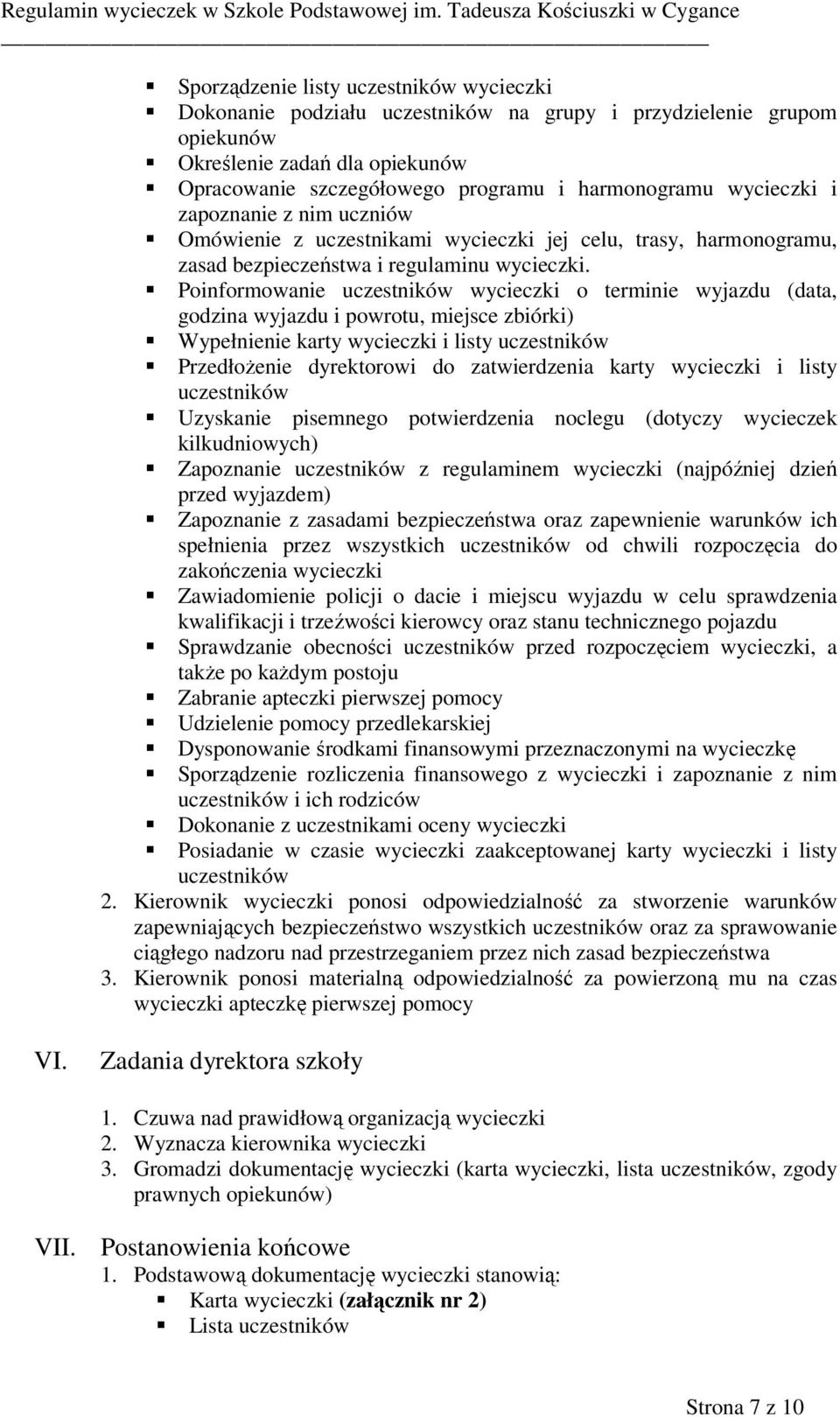 Poinformowanie uczestników wycieczki o terminie wyjazdu (data, godzina wyjazdu i powrotu, miejsce zbiórki) Wypełnienie karty wycieczki i listy uczestników Przedłożenie dyrektorowi do zatwierdzenia
