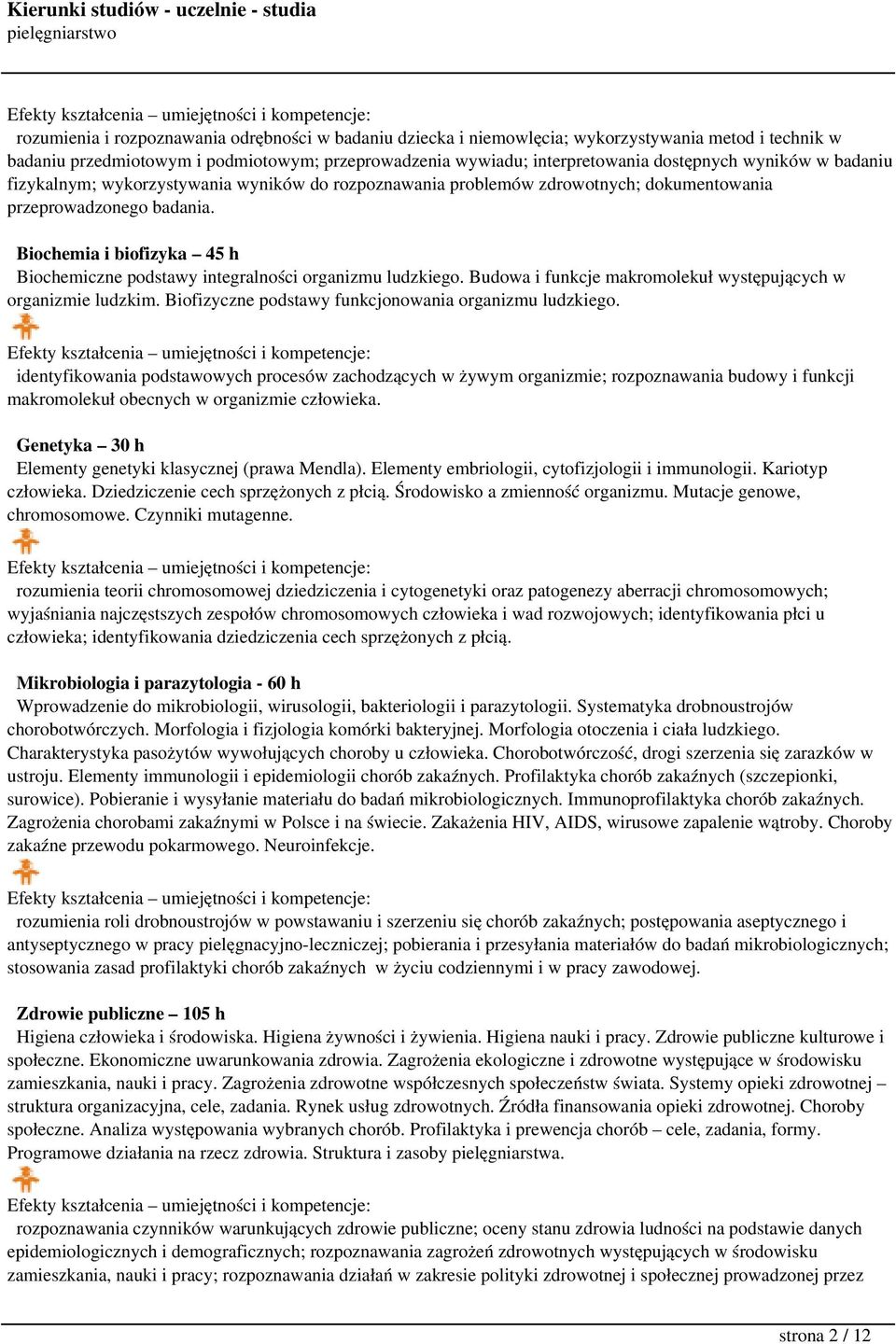 Biochemia i biofizyka 45 h Biochemiczne podstawy integralności organizmu ludzkiego. Budowa i funkcje makromolekuł występujących w organizmie ludzkim.
