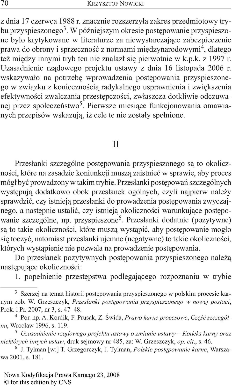 innymi tryb ten nie znalazł się pierwotnie w k.p.k. z 1997 r. Uzasadnienie rządowego projektu ustawy z dnia 16 listopada 2006 r.