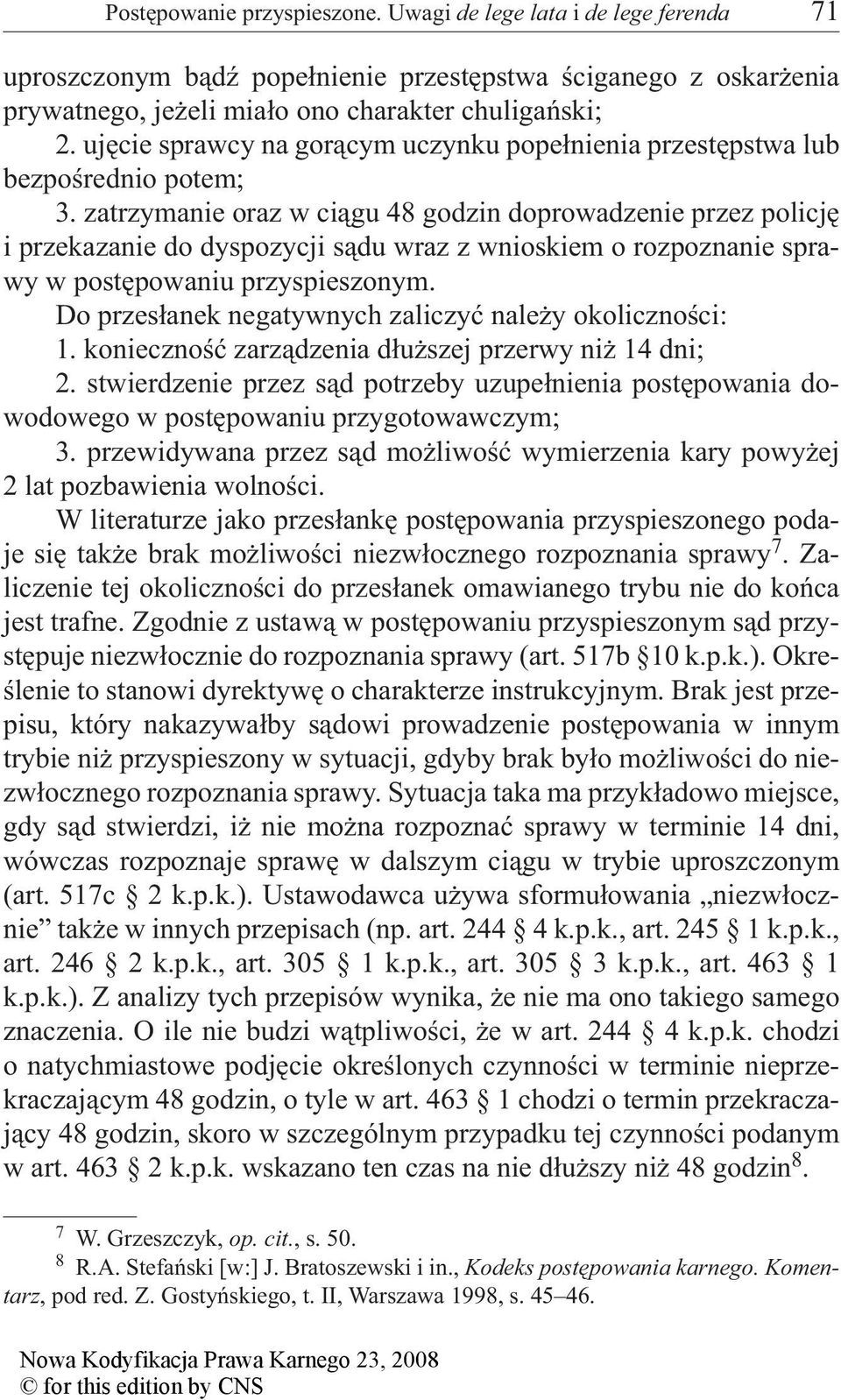 zatrzymanie oraz w ciągu 48 godzin doprowadzenie przez policję i przekazanie do dyspozycji sądu wraz z wnioskiem o rozpoznanie sprawy w postępowaniu przyspieszonym.