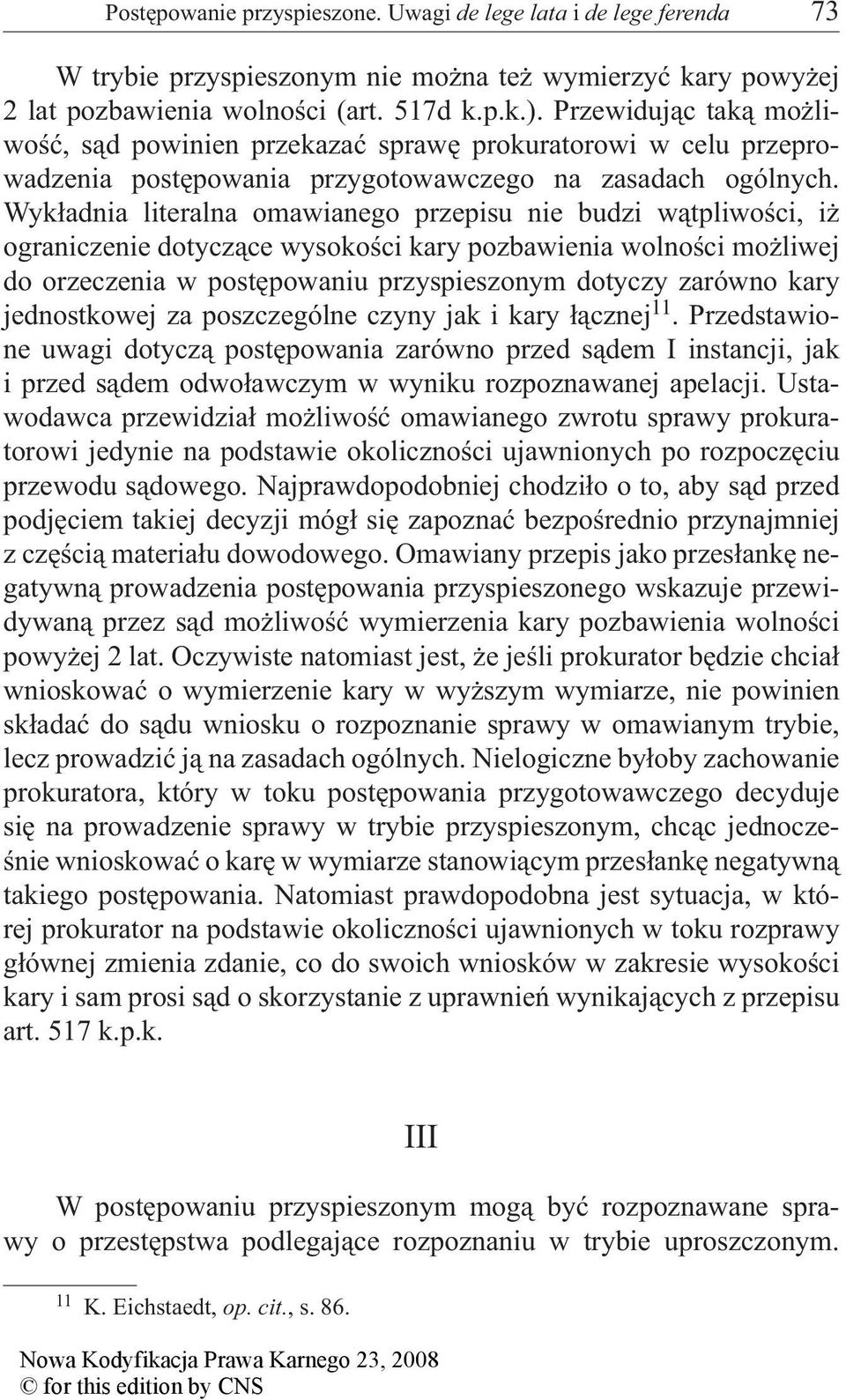 Wykładnia literalna omawianego przepisu nie budzi wątpliwości, iż ograniczenie dotyczące wysokości kary pozbawienia wolności możliwej do orzeczenia w postępowaniu przyspieszonym dotyczy zarówno kary