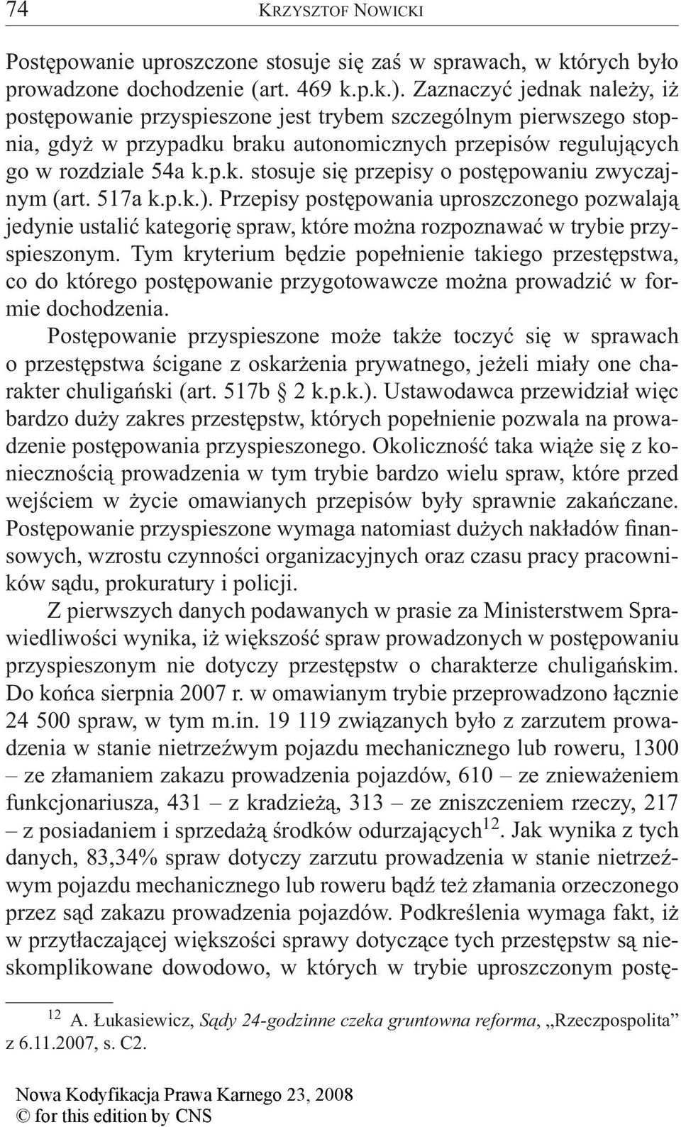 517a k.p.k.). Przepisy postępowania uproszczonego pozwalają jedynie ustalić kategorię spraw, które można rozpoznawać w trybie przyspieszonym.