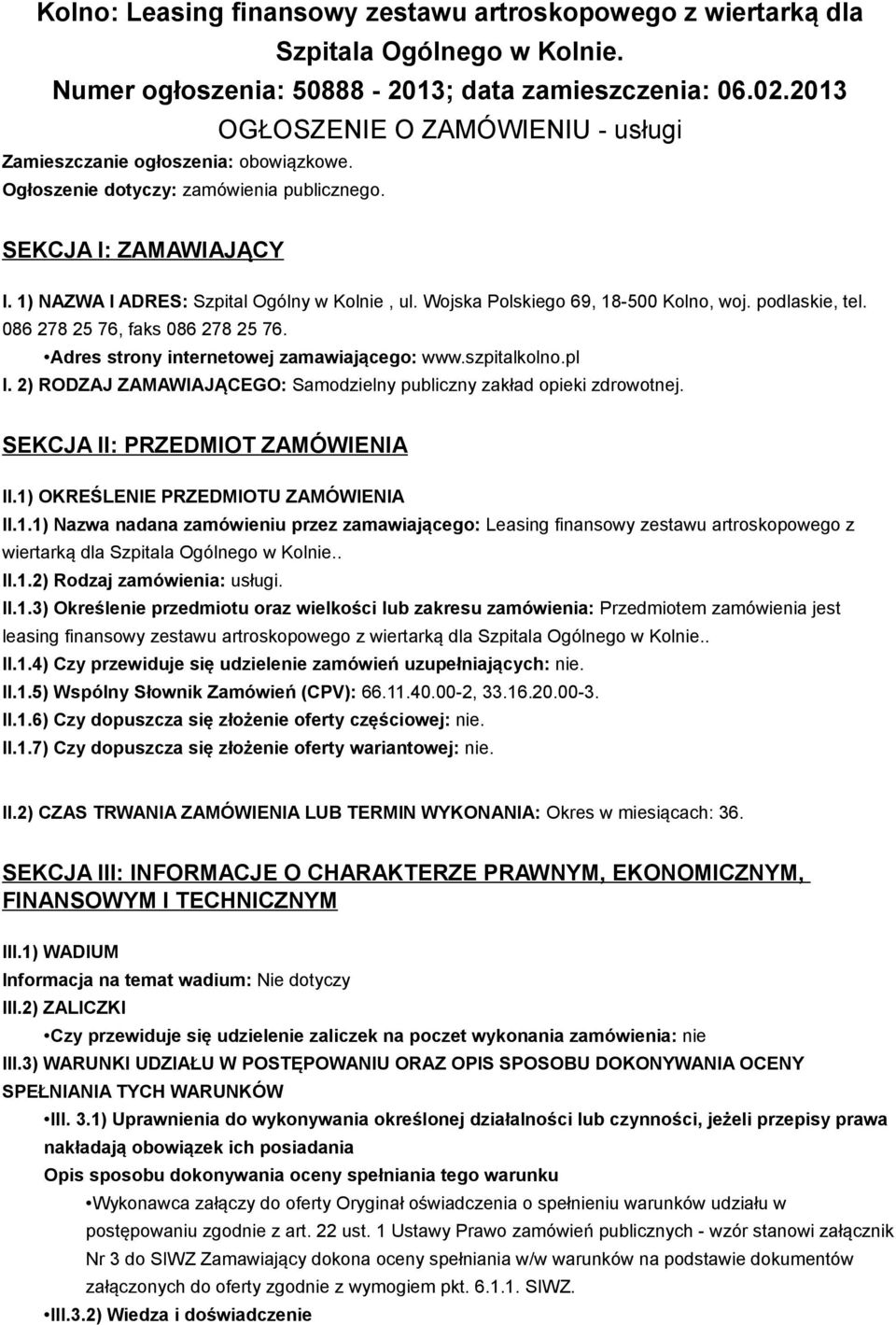 Wojska Polskiego 69, 18-500 Kolno, woj. podlaskie, tel. 086 278 25 76, faks 086 278 25 76. Adres strony internetowej zamawiającego: www.szpitalkolno.pl I.