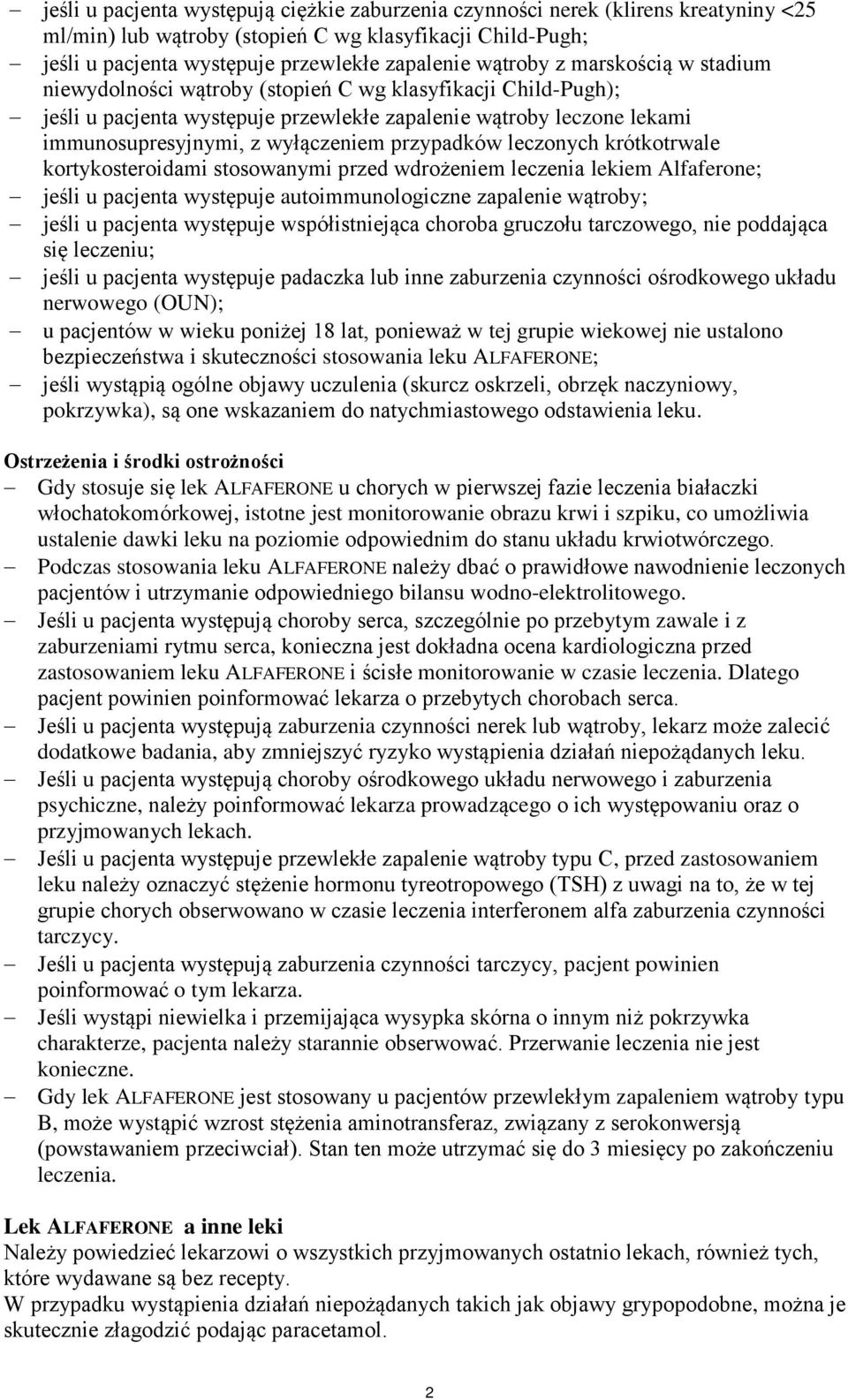 przypadków leczonych krótkotrwale kortykosteroidami stosowanymi przed wdrożeniem leczenia lekiem Alfaferone; jeśli u pacjenta występuje autoimmunologiczne zapalenie wątroby; jeśli u pacjenta