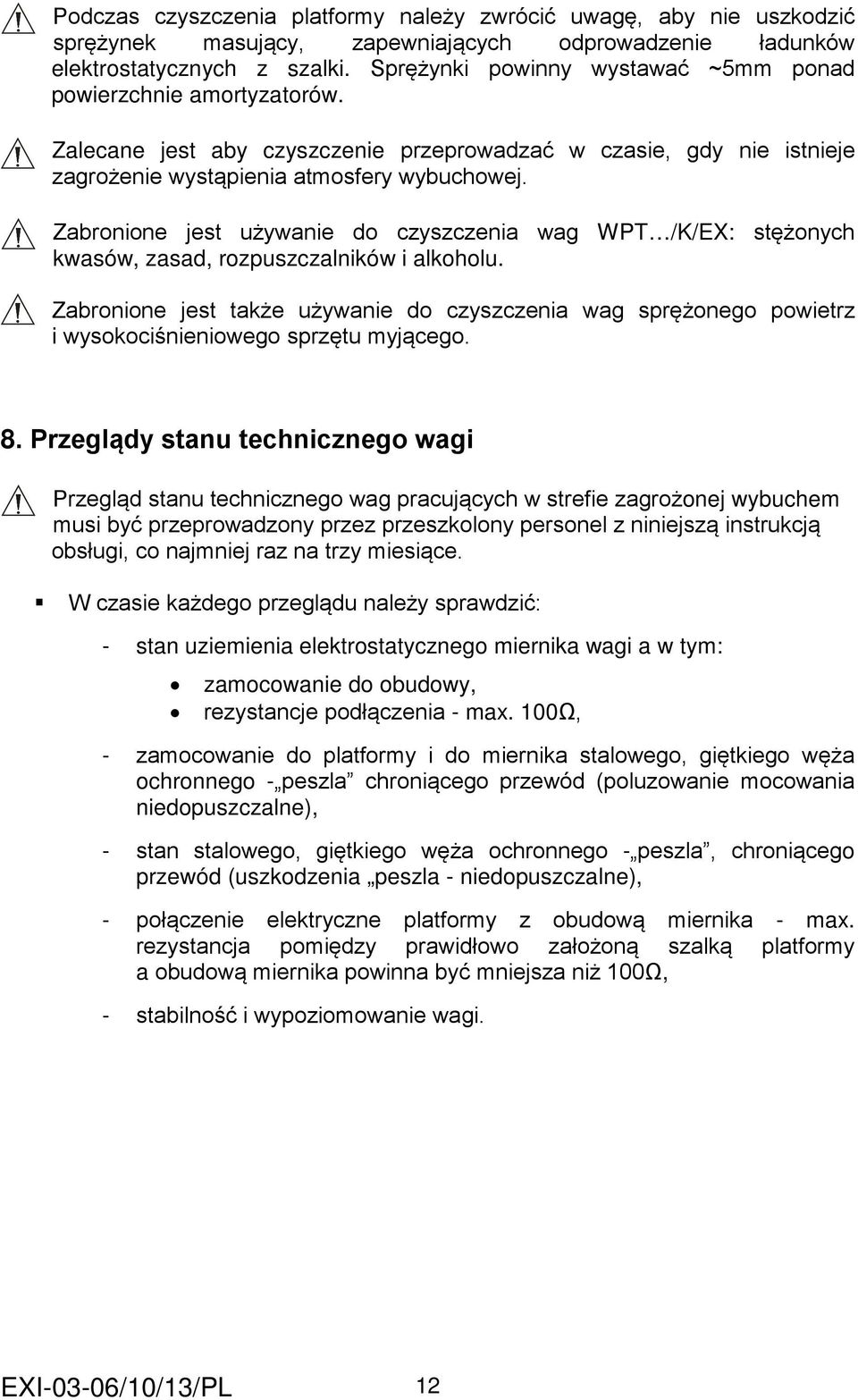 Zabronione jest używanie do czyszczenia wag WPT /K/EX: stężonych kwasów, zasad, rozpuszczalników i alkoholu.