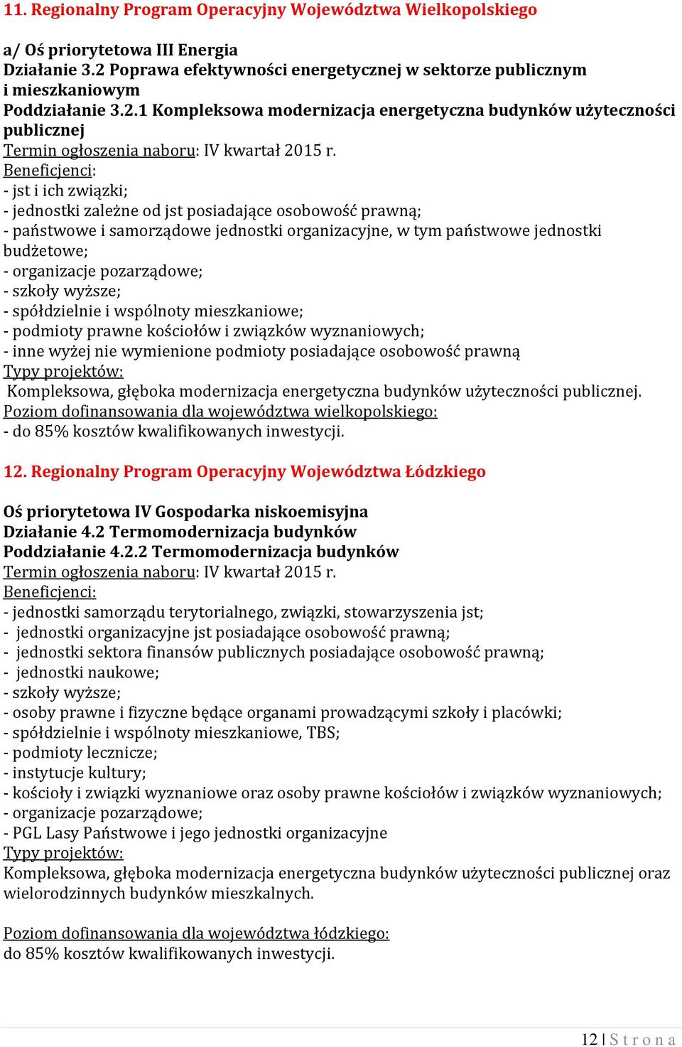 1 Kompleksowa modernizacja energetyczna budynków użyteczności publicznej - jst i ich związki; - jednostki zależne od jst posiadające osobowość prawną; - państwowe i samorządowe jednostki