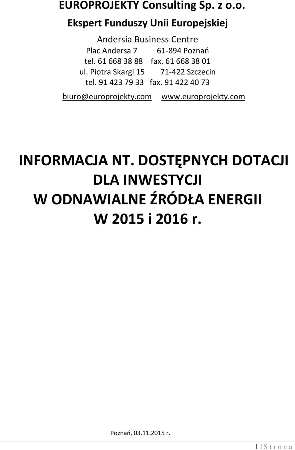 o. Ekspert Funduszy Unii Europejskiej Andersia Business Centre Plac Andersa 7 61-894 Poznań tel.