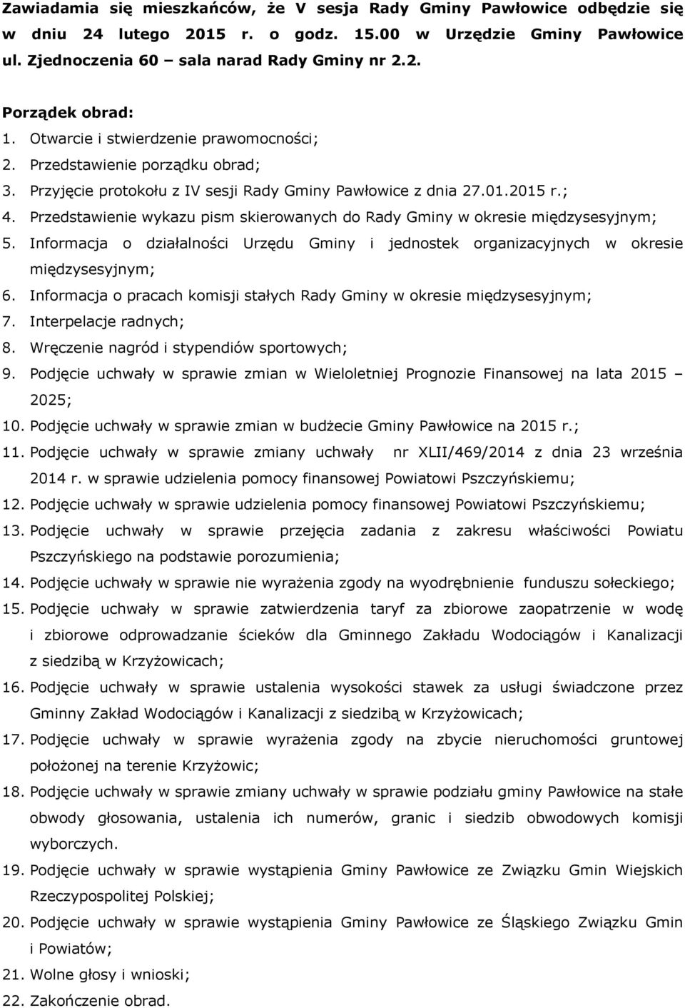 Przedstawienie wykazu pism skierowanych do Rady Gminy w okresie międzysesyjnym; 5. Informacja o działalności Urzędu Gminy i jednostek organizacyjnych w okresie międzysesyjnym; 6.