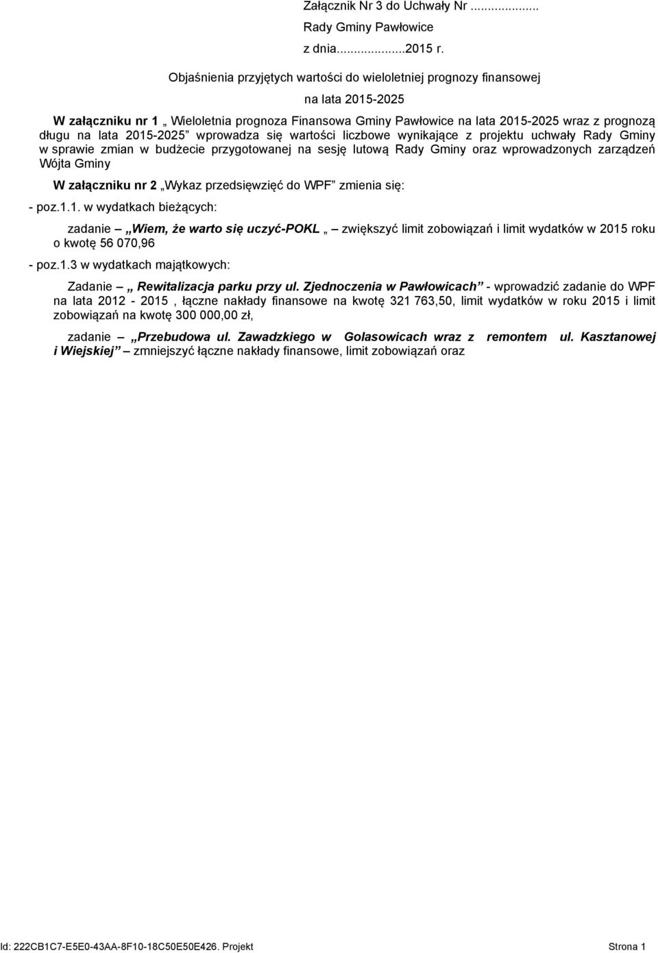 2015-2025 wprowadza się wartości liczbowe wynikające z projektu uchwały Rady Gminy w sprawie zmian w budżecie przygotowanej na sesję lutową Rady Gminy oraz wprowadzonych zarządzeń Wójta Gminy W