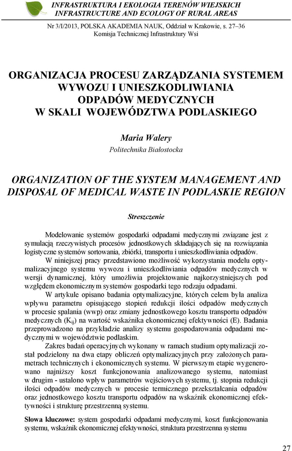 Białostocka ORGANIZATION OF THE SYSTEM MANAGEMENT AND DISPOSAL OF MEDICAL WASTE IN PODLASKIE REGION Streszczenie Modelowanie systemów gospodarki odpadami medycznymi związane jest z symulacją