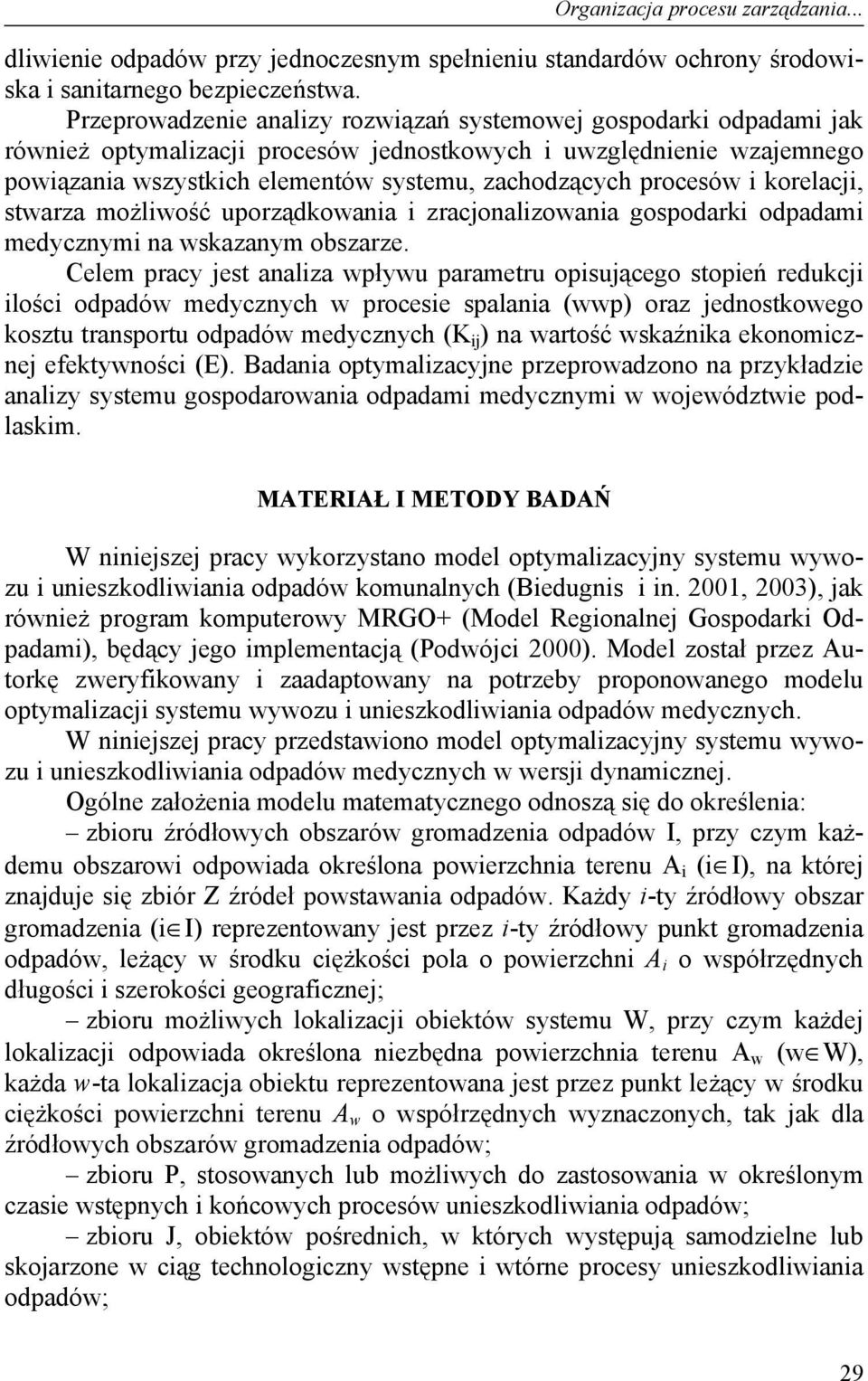 procesów i korelacji, stwarza możliwość uporządkowania i zracjonalizowania gospodarki odpadami medycznymi na wskazanym obszarze.