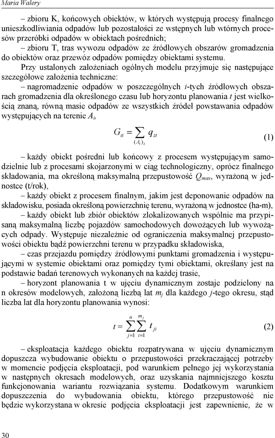 Przy ustalonych założeniach ogólnych modelu przyjmuje się następujące szczegółowe założenia techniczne: nagromadzenie odpadów w poszczególnych i-tych źródłowych obszarach gromadzenia dla określonego