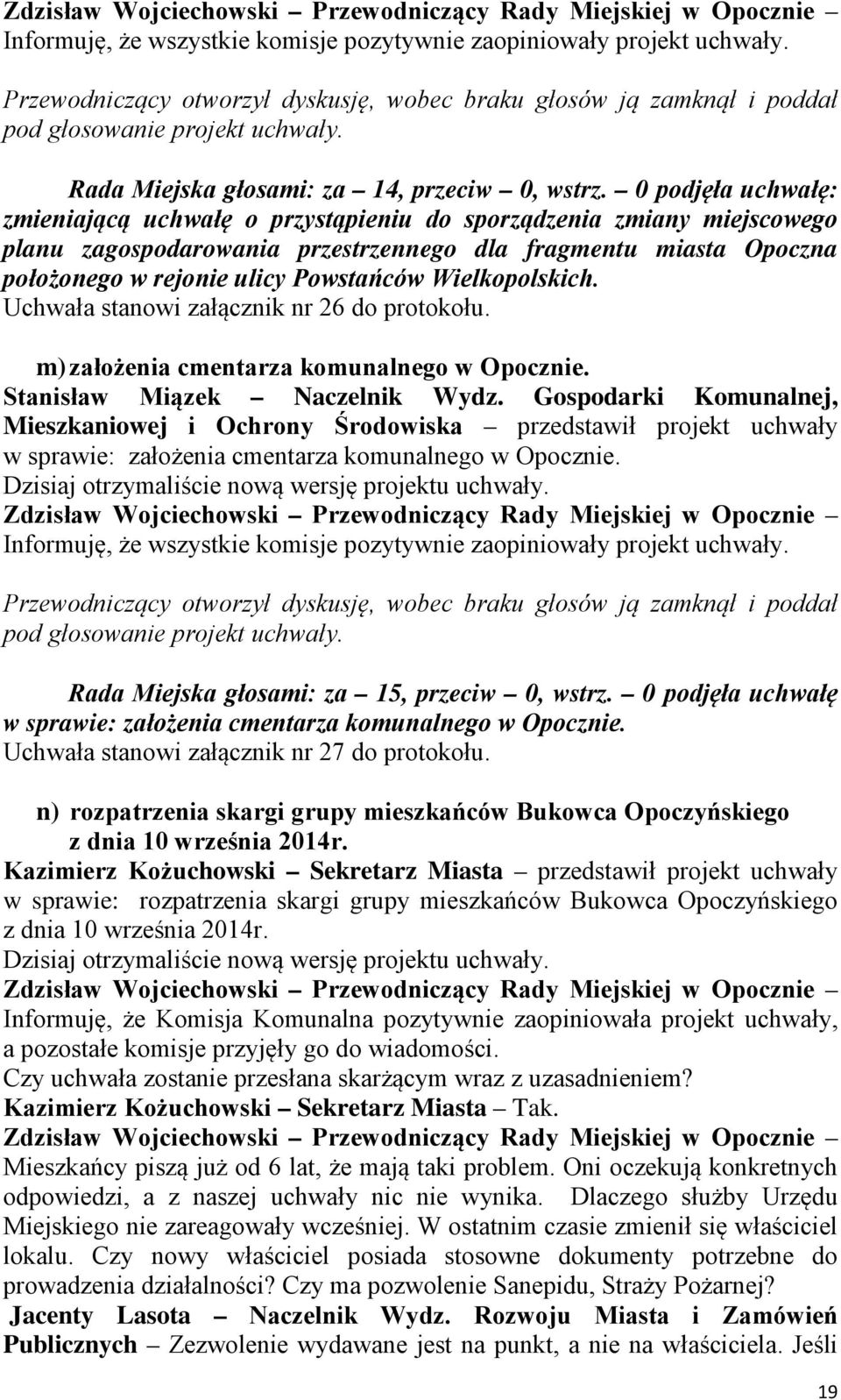 Wielkopolskich. Uchwała stanowi załącznik nr 26 do protokołu. m) założenia cmentarza komunalnego w Opocznie. Stanisław Miązek Naczelnik Wydz.