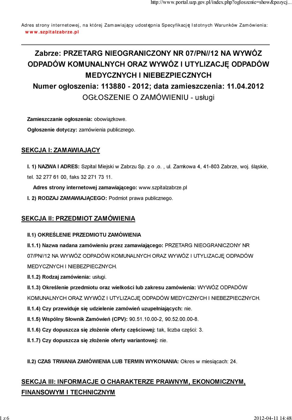 2012 OGŁOSZENIE O ZAMÓWIENIU - usługi Zamieszczanie ogłoszenia: obowiązkowe. Ogłoszenie dotyczy: zamówienia publicznego. SEKCJA I: ZAMAWIAJĄCY I. 1) NAZWA I ADRES: Szpital Miejski w Zabrzu Sp. z o.o., ul.