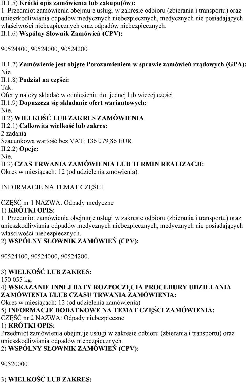 oraz odpadów niebezpiecznych. II.1.6) Wspólny Słownik Zamówień (CPV): 90524400, 90524000, 90524200. II.1.7) Zamówienie jest objęte Porozumieniem w sprawie zamówień rządowych (GPA): II.1.8) Podział na części: Tak.