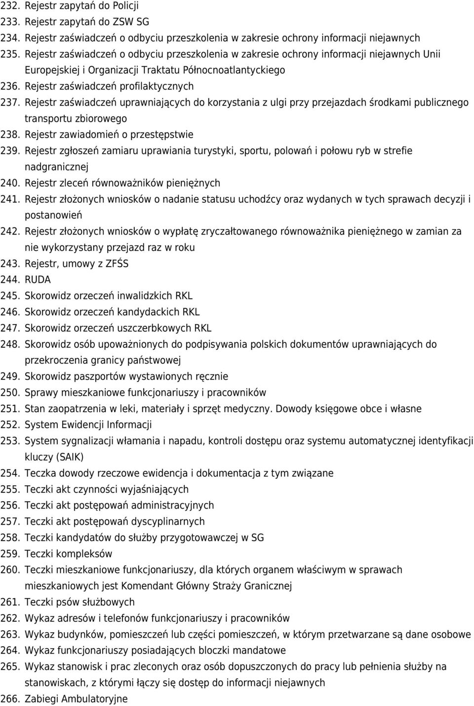 Rejestr zaświadczeń uprawniających do korzystania z ulgi przy przejazdach środkami publicznego transportu zbiorowego 238. Rejestr zawiadomień o przestępstwie 239.