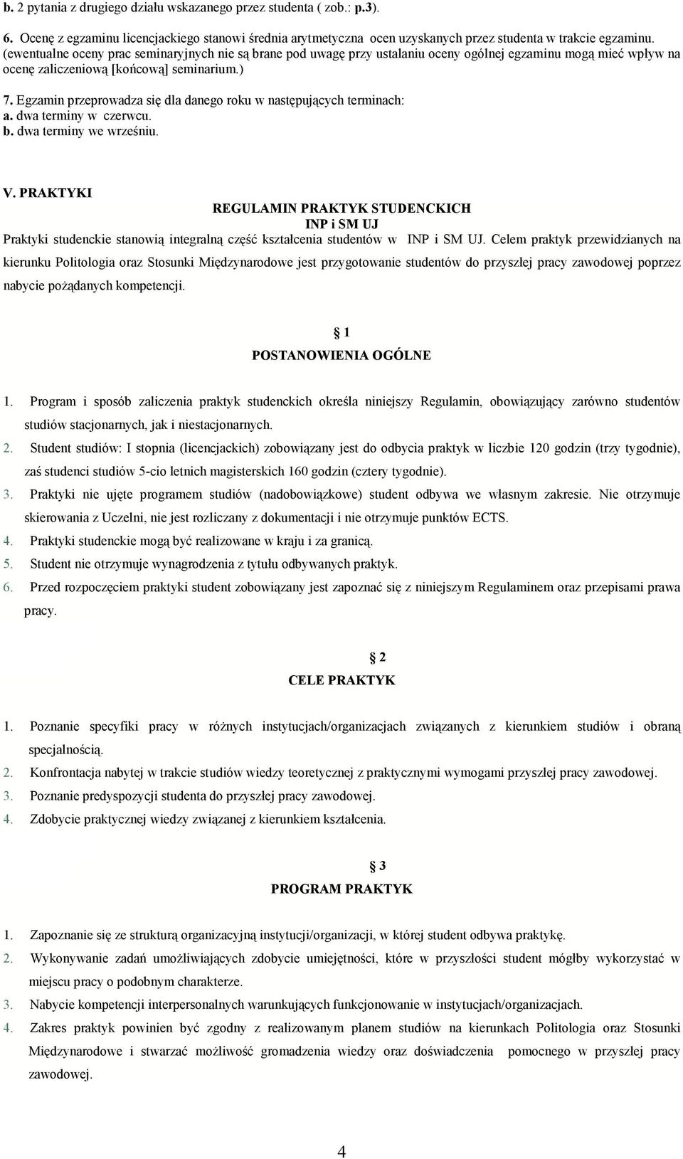 Egzamin przeprowadza się dla danego roku w następujących terminach: a. dwa terminy w czerwcu. b. dwa terminy we wrześniu. V.