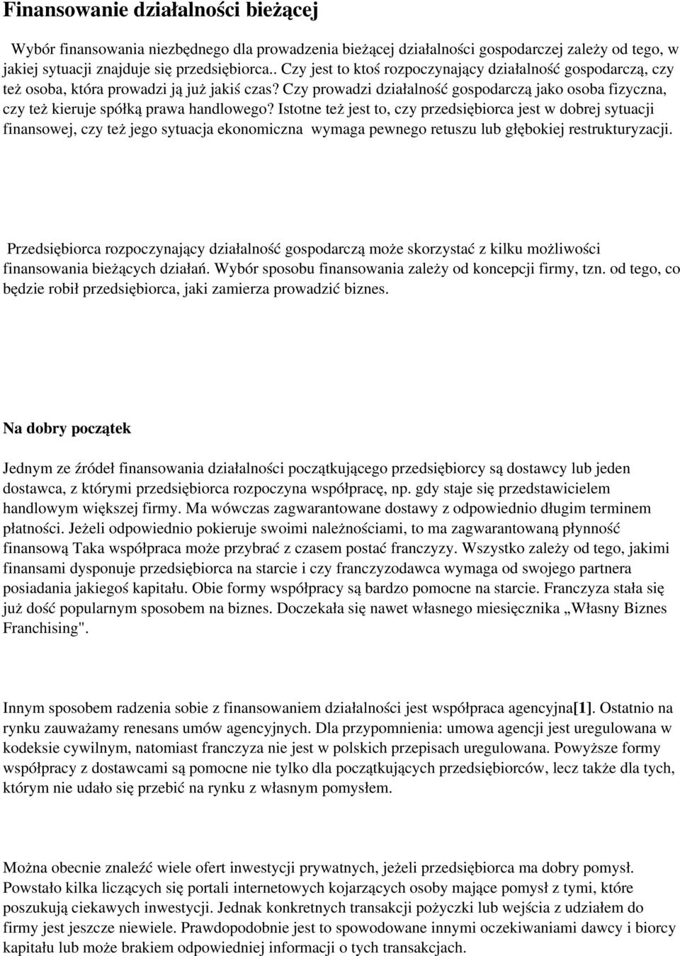 Czy prowadzi działalność gospodarczą jako osoba fizyczna, czy też kieruje spółką prawa handlowego?