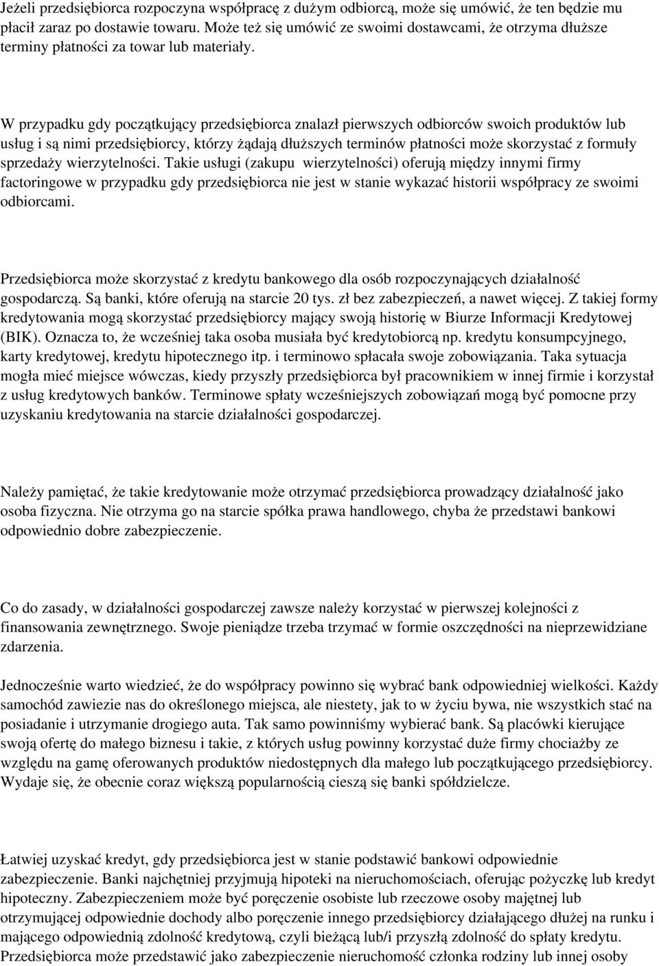 W przypadku gdy początkujący przedsiębiorca znalazł pierwszych odbiorców swoich produktów lub usług i są nimi przedsiębiorcy, którzy żądają dłuższych terminów płatności może skorzystać z formuły
