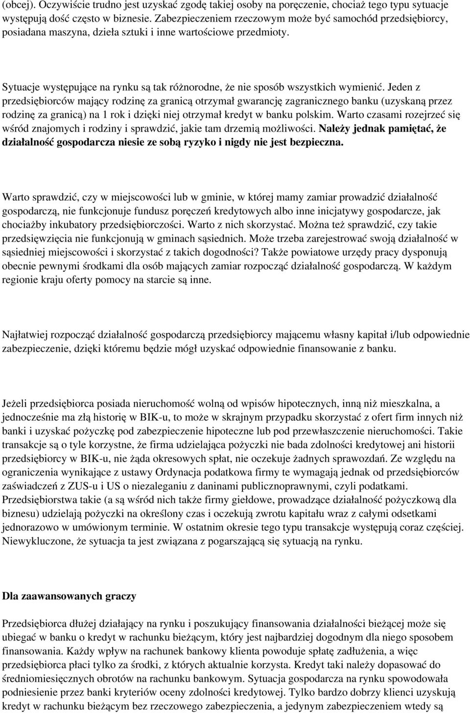 Sytuacje występujące na rynku są tak różnorodne, że nie sposób wszystkich wymienić.