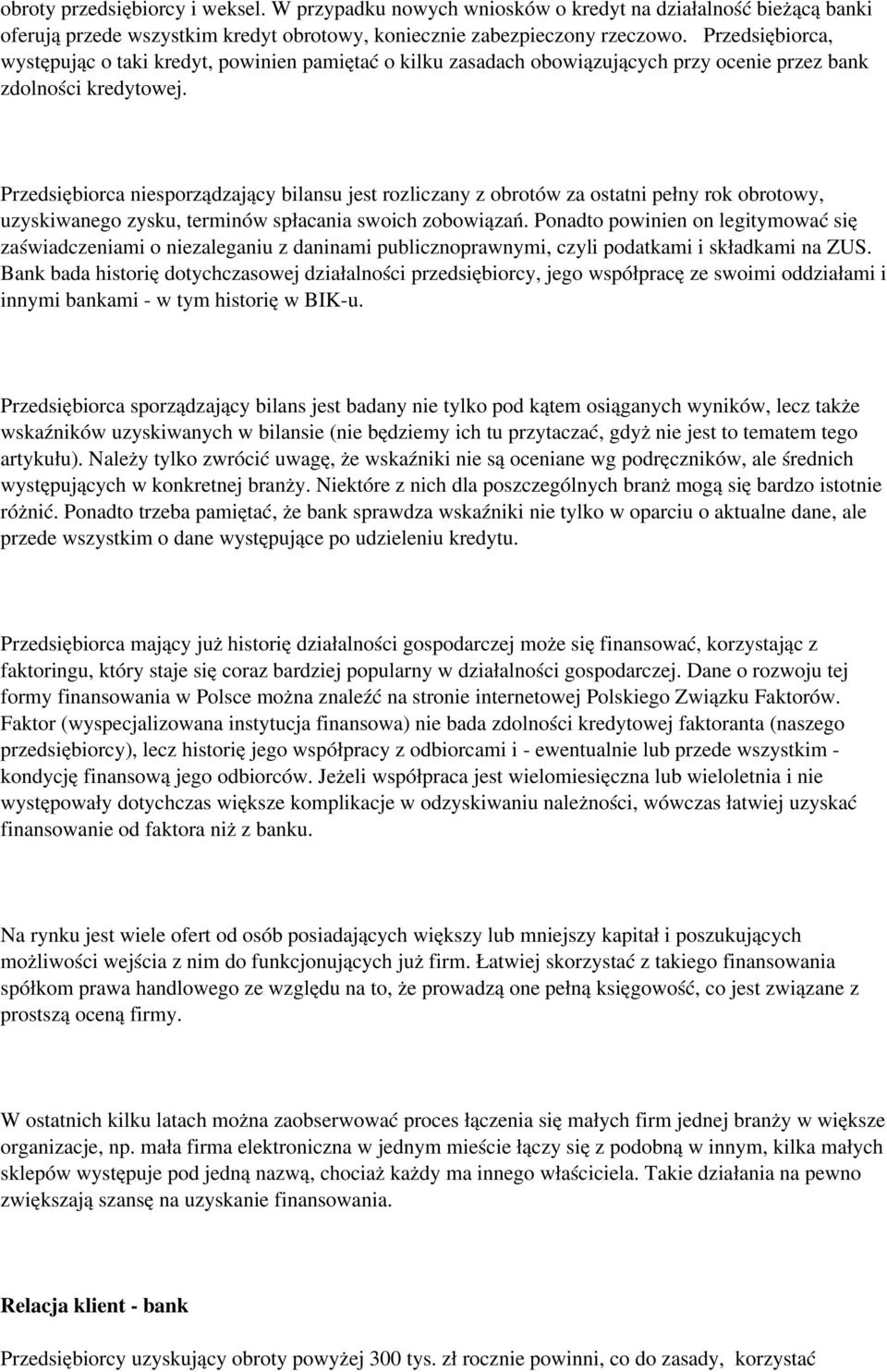 Przedsiębiorca niesporządzający bilansu jest rozliczany z obrotów za ostatni pełny rok obrotowy, uzyskiwanego zysku, terminów spłacania swoich zobowiązań.